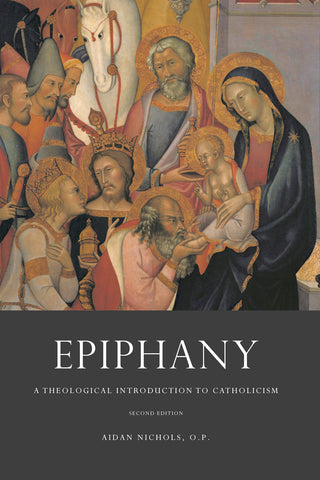 Nichols - Epiphany: A Theological Introduction to Catholicism [Second Edition]