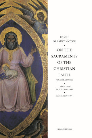 Hugh of Saint Victor - On the Sacraments of the Christian Faith (De Sacramentis)