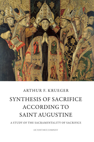 Krueger - Synthesis of Sacrifice According to Saint Augustine: A Study of the Sacramentality of Sacrifice